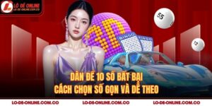 Dàn Đề 10 Số Bất Bại – Cách Chọn Số Gọn Và Dễ Theo