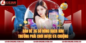 Dàn Đề 36 Số Rồng Bạch Kim – Trường Phái Chơi Được Ưa Chuộng