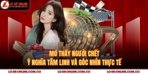 Mơ Thấy Người Chết – Ý Nghĩa Tâm Linh Và Góc Nhìn Thực Tế